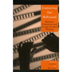 Contracting Out Hollywood: Runaway Productions and Foreign Location Shooting