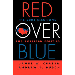Red Over Blue: The 2004 Elections and American Politics