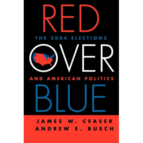Red Over Blue: The 2004 Elections and American Politics
