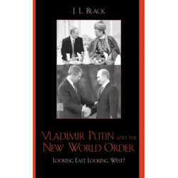 Vladimir Putin and the New World Order: Looking East, Looking West?