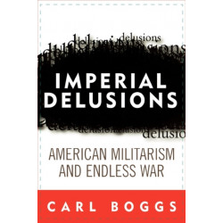 Imperial Delusions: American Militarism and Endless War