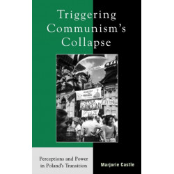 Triggering Communism's Collapse: Perceptions and Power in Poland's Transition