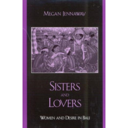 Sisters and Lovers: Women and Desire in Bali