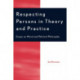 Respecting Persons in Theory and Practice: Essays on Moral and Political Philosophy