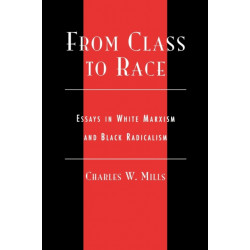 From Class to Race: Essays in White Marxism and Black Radicalism