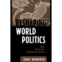 Reshaping World Politics: NGOs, the Internet, and Global Civil Society