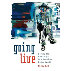 Going Live: Getting the News Right in a Real-Time, Online World