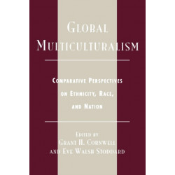 Global Multiculturalism: Comparative Perspectives on Ethnicity, Race, and Nation