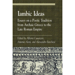 Iambic Ideas: Essays on a Poetic Tradition from Archaic Greece to the Late Roman Empire