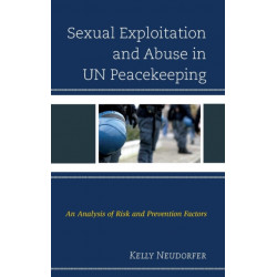 Sexual Exploitation and Abuse in UN Peacekeeping: An Analysis of Risk and Prevention Factors