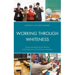 Working through Whiteness: Examining White Racial Identity and Profession with Pre-service Teachers