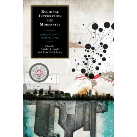 Regional Integration and Modernity: Cross-Atlantic Perspectives
