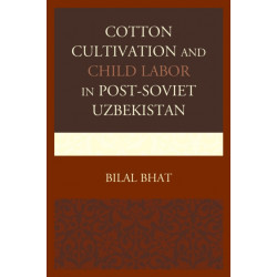 Cotton Cultivation and Child Labor in Post-Soviet Uzbekistan