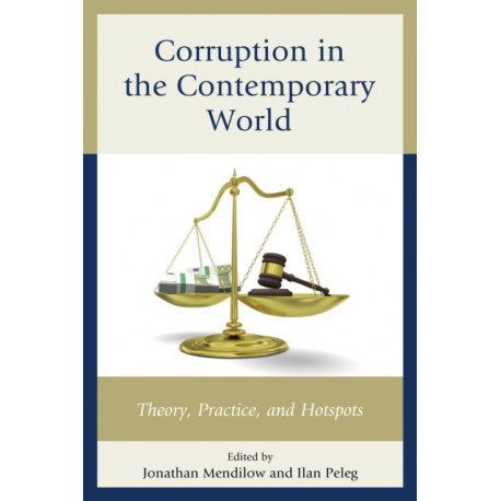 Corruption in the Contemporary World: Theory, Practice, and Hotspots