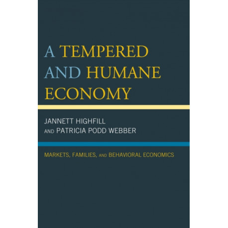 A Tempered and Humane Economy: Markets, Families, and Behavioral Economics