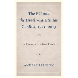 The EU and the Israeli–Palestinian Conflict 1971–2013: In Pursuit of a Just Peace