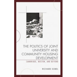 The Politics of Joint University and Community Housing Development: Cambridge, Boston, and Beyond