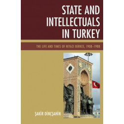 State and Intellectuals in Turkey: The Life and Times of Niyazi Berkes, 1908–1988