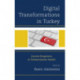 Digital Transformations in Turkey: Current Perspectives in Communication Studies