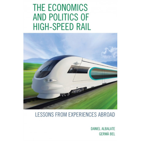 The Economics and Politics of High-Speed Rail: Lessons from Experiences Abroad