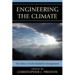 Engineering the Climate: The Ethics of Solar Radiation Management