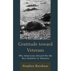 Gratitude toward Veterans: Why Americans Should Not Be Very Grateful to Veterans