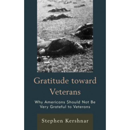 Gratitude toward Veterans: Why Americans Should Not Be Very Grateful to Veterans
