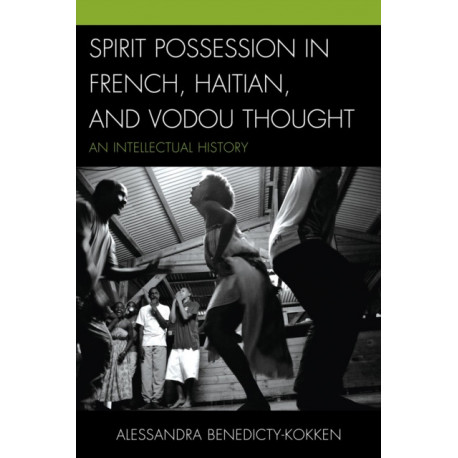 Spirit Possession in French, Haitian, and Vodou Thought: An Intellectual History