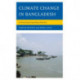 Climate Change in Bangladesh: Confronting Impending Disasters