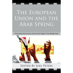 The European Union and the Arab Spring: Promoting Democracy and Human Rights in the Middle East