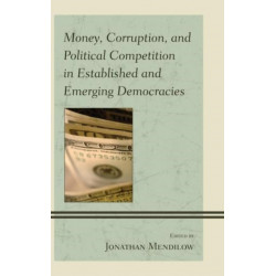 Money, Corruption, and Political Competition in Established and Emerging Democracies