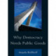 Why Democracy Needs Public Goods