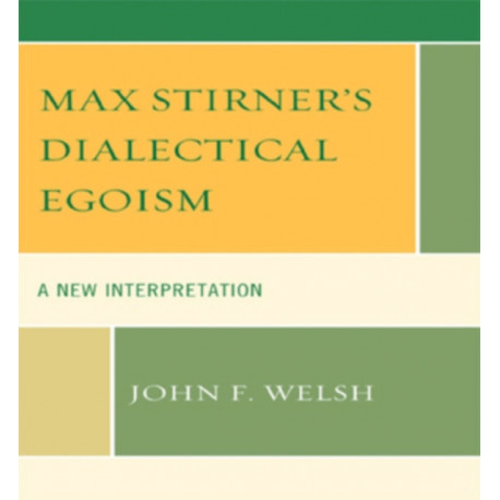 Max Stirner's Dialectical Egoism: A New Interpretation