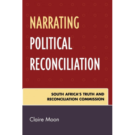 Narrating Political Reconciliation: South Africa's Truth and Reconciliation Commission
