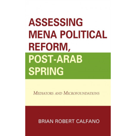 Assessing MENA Political Reform, Post-Arab Spring: Mediators and Microfoundations