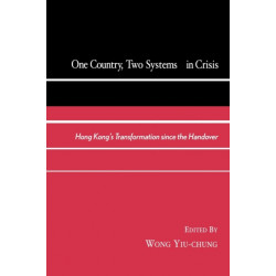 One Country, Two Systems in Crisis: Hong Kong's Transformation since the Handover