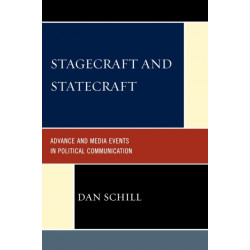 Stagecraft and Statecraft: Advance and Media Events in Political Communication