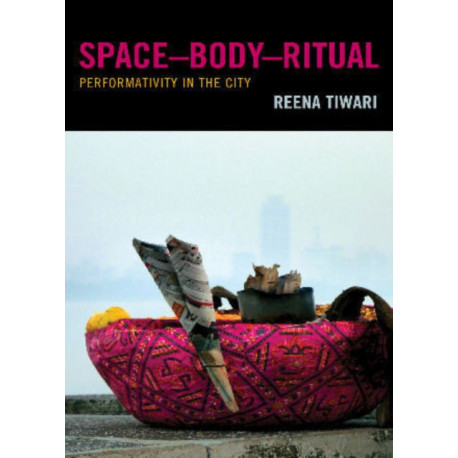 Space-Body-Ritual: Performativity in the City