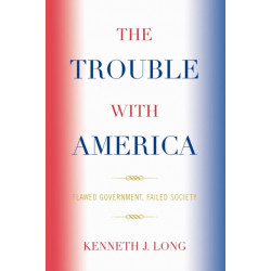 The Trouble with America: Flawed Government, Failed Society