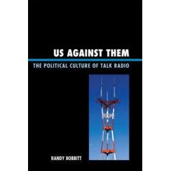 Us against Them: The Political Culture of Talk Radio