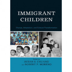 Immigrant Children: Change, Adaptation, and Cultural Transformation
