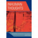 Inhuman Thoughts: Philosophical Explorations of Posthumanity