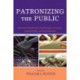 Patronizing the Public: American Philanthropy's Transformation of Culture, Communication, and the Humanities