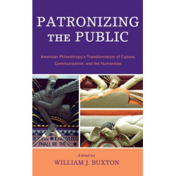 Patronizing the Public: American Philanthropy's Transformation of Culture, Communication, and the Humanities
