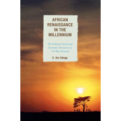 African Renaissance in the Millennium: The Political, Social, and Economic Discourses on the Way Forward