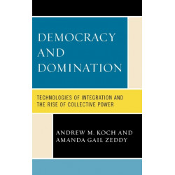 Democracy and Domination: Technologies of Integration and the Rise of Collective Power
