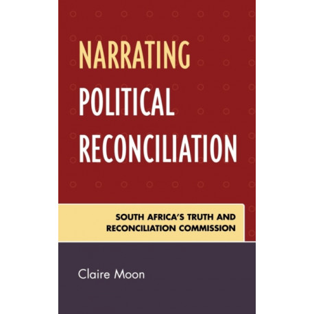 Narrating Political Reconciliation: South Africa's Truth and Reconciliation Commission