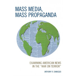 Mass Media, Mass Propaganda: Understanding the News in the 'War on Terror'
