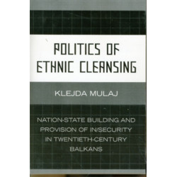 Politics of Ethnic Cleansing: Nation-State Building and Provision of In/Security in Twentieth-Century Balkans
