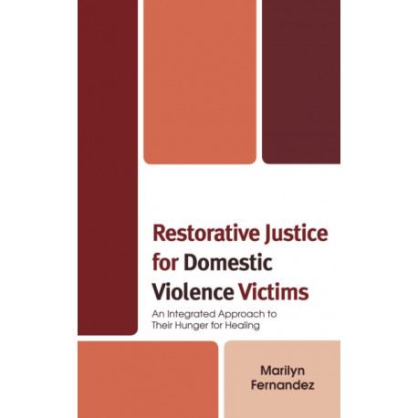 Restorative Justice for Domestic Violence Victims: An Integrated Approach to Their Hunger for Healing